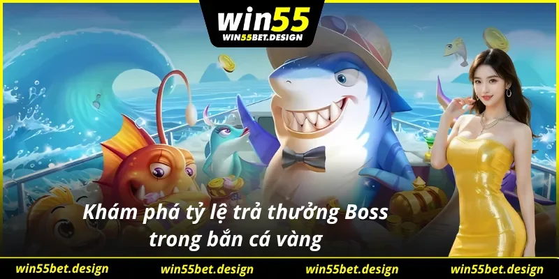 Cơ chế trả thưởng hấp dẫn từ Boss trong bắn cá vàng