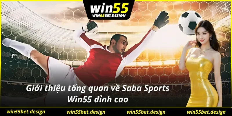 Đặc điểm nổi bật của Saba Sports cùng nhà cái Win55