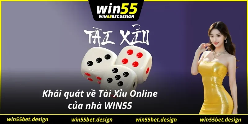 Giới thiệu các nét chính về Tài Xỉu Online của WIN55 
