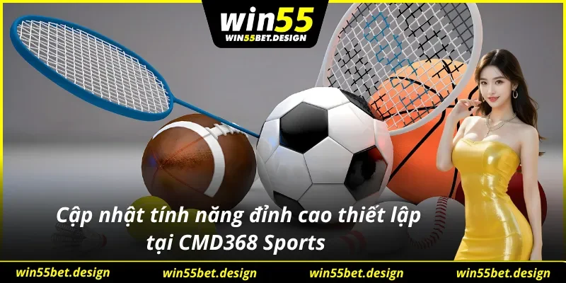 Các tính năng độc đáo chỉ có tại sảnh thể thao CMD368