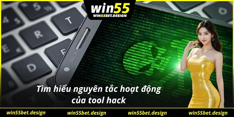 Tool hack WIN55 vận hành dựa trên nguyên lý gì?