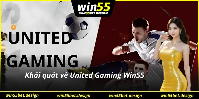 Tổng quan về sảnh United Gaming Win55